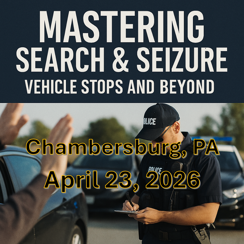 4/23/26 - Mastering Search and Seizure: Vehicle Stops and Beyond - Chambersburg, PA
