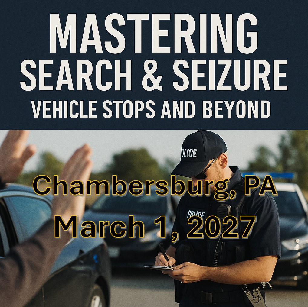 3/1/27 - Mastering Search and Seizure: Vehicle Stops and Beyond - Chambersburg, PA