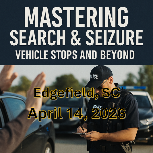 4/14/26 - Mastering Search and Seizure: Vehicle Stops and Beyond – Edgefield, SC