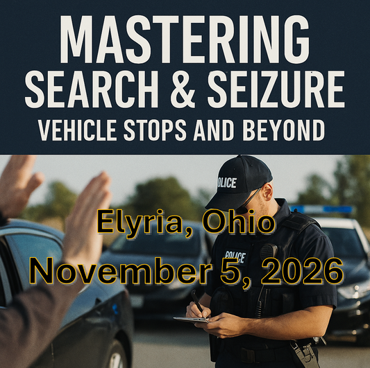 11/5/26 – Mastering Search and Seizure: Vehicle Stops and Beyond – Elyria, OH