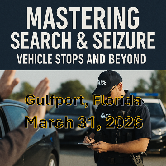 3/31/26 - Mastering Search and Seizure: Vehicle Stops and Beyond - Gulfport, FL