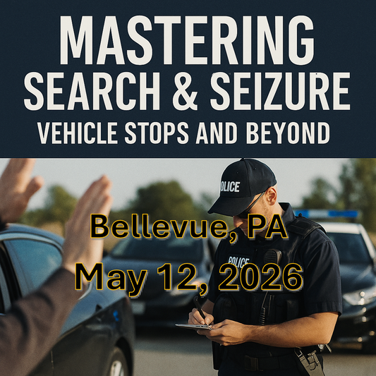 5/12/26 - Mastering Search and Seizure: Vehicle Stops and Beyond - Bellevue, PA