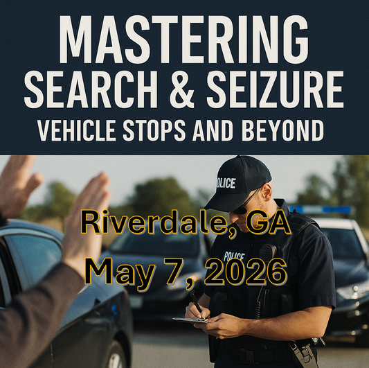 5/7/26 - Mastering Search and Seizure: Vehicle Stops and Beyond – Riverdale, GA