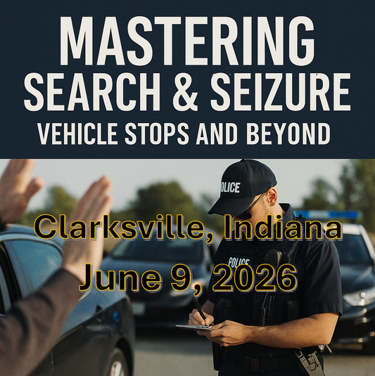 6/9/26 – Mastering Search and Seizure: Vehicle Stops and Beyond – Clarksville, IN