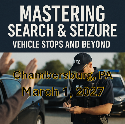 3/1/27 - Mastering Search and Seizure: Vehicle Stops and Beyond - Chambersburg, PA