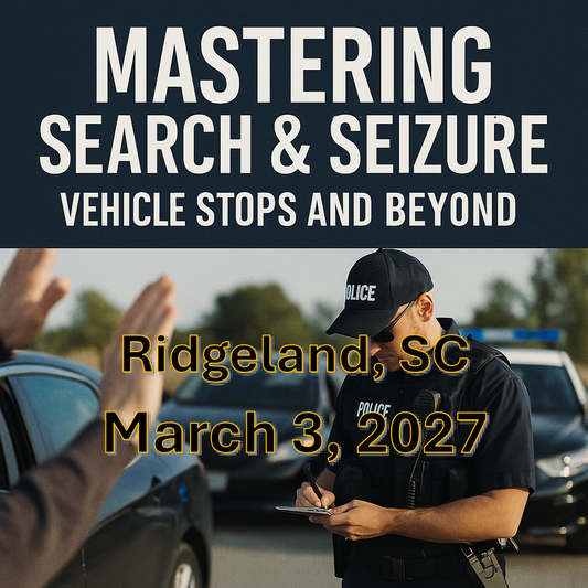 3/3/27 - Mastering Search and Seizure: Vehicle Stops and Beyond - Ridgeland, SC